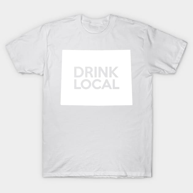 Wyoming Drink Local WY T-Shirt by mindofstate